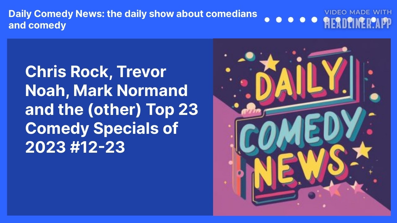 Chris Rock, Trevor Noah, Mark Normand and the (other) Top 23 Comedy Specials of 2023 #12-23