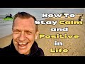 How To Stay Calm and Positive in Life