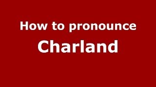 How to pronounce Charland