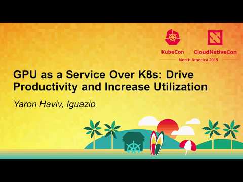 GPU as a Service Over K8s: Drive Productivity and Increase Utilization - Yaron Haviv, Iguazio