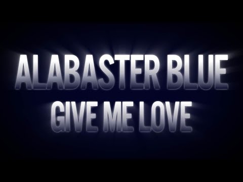 Give Me Love (Official Music Video) - Alabaster Blue