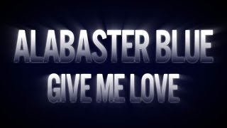 Give Me Love (Official Music Video) - Alabaster Blue