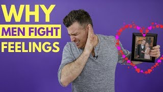 Why Men Fight Their Feelings (Get Him to Open Up)