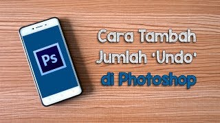 Tips - Cara Memperbanyak Undo atau History pada Photoshop