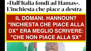 IL DOMANI. HANNOUN? "INCHIESTA CHE PIACE ALLA DX" ERA MEGLIO SCRIVERE: "CHE NON PIACE ALLA SX"