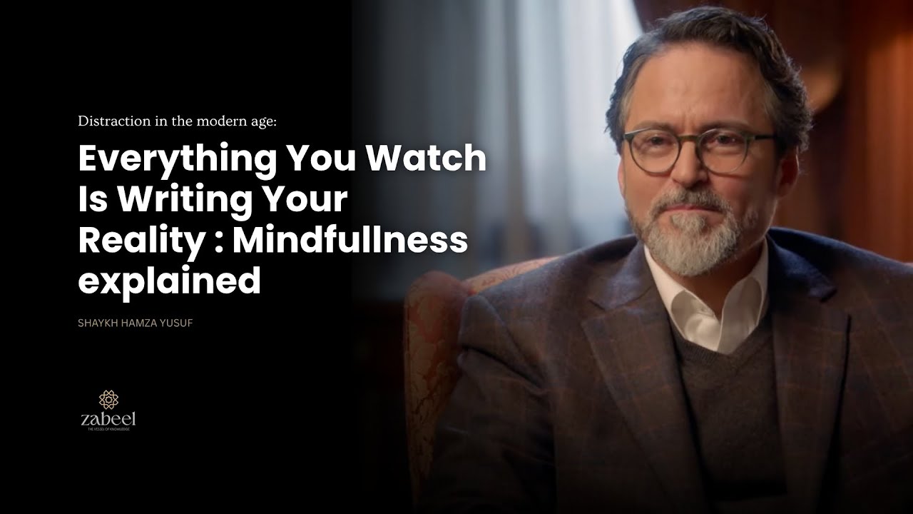 Mastering your attention over distraction - The Game of mind - Shaykh Hamza Yusuf