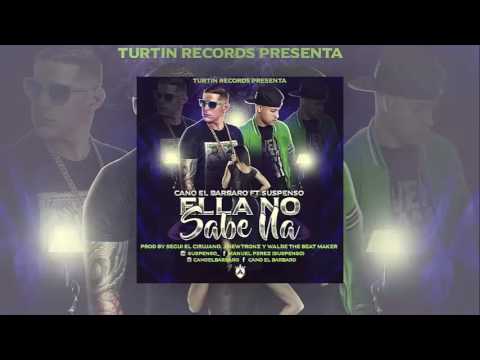 SUSPENSO Ft. CANO EL BARBARO Ella No Sabe Na (prod Seguí El Cirujano J-Newtronz Walde The beat Maker