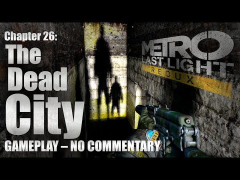 METRO Last Light Redux – Chapter 26: The Dead City (No Commentary)