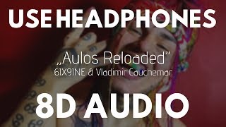 6IX9INE - &quot;Aulos Reloaded&quot; (8D AUDIO) ft. Vladimir Cauchemar |