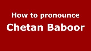 How to pronounce Chetan Baboor
