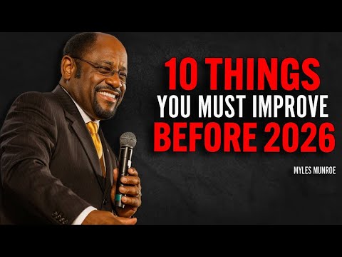 10 Things You Must Improve Before 2026 | Dr Myles Munroe Motivational Speech