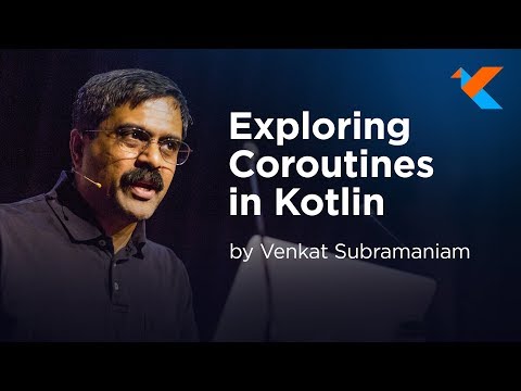 KotlinConf 2018 - Exploring Coroutines in Kotlin by Venkat Subramaniam