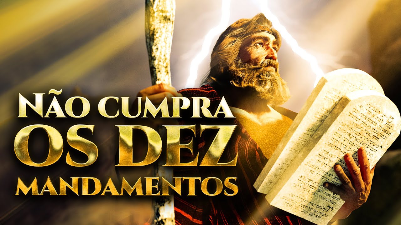 7 Razões para você NÃO CUMPRIR OS 10 MANDAMENTOS!
