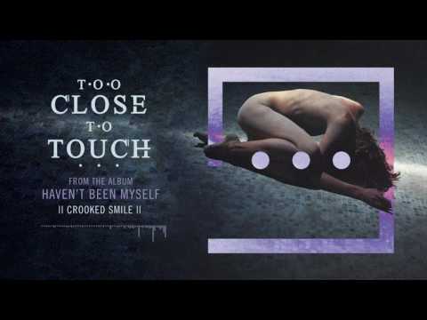 Too Close To Touch - "Crooked Smile"