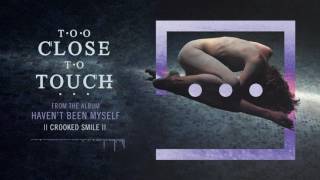Too Close To Touch - &quot;Crooked Smile&quot;