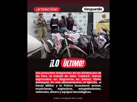Capturan a dos presuntos integrantes de las disidencias de ‘Calarcá’ en Antioquia.