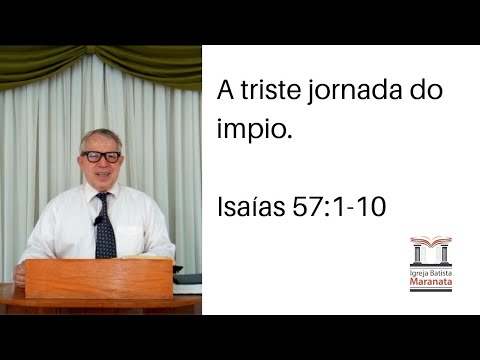 Pregação - A triste jornada do impio - Isaías 57:1-10 - Pr. David Sena