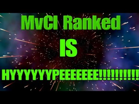 MvCI Ranked is not dead MvcI Ranked is HYYYYYYPEEEEEEE