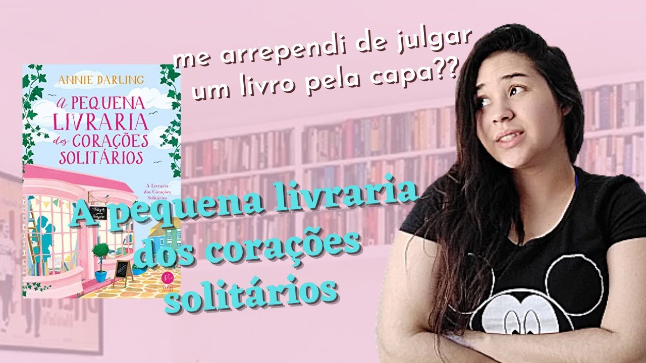 A pequena livraria dos corações solitários - Annie Darling ||Desabafando - Resenha|A Garota do Livro