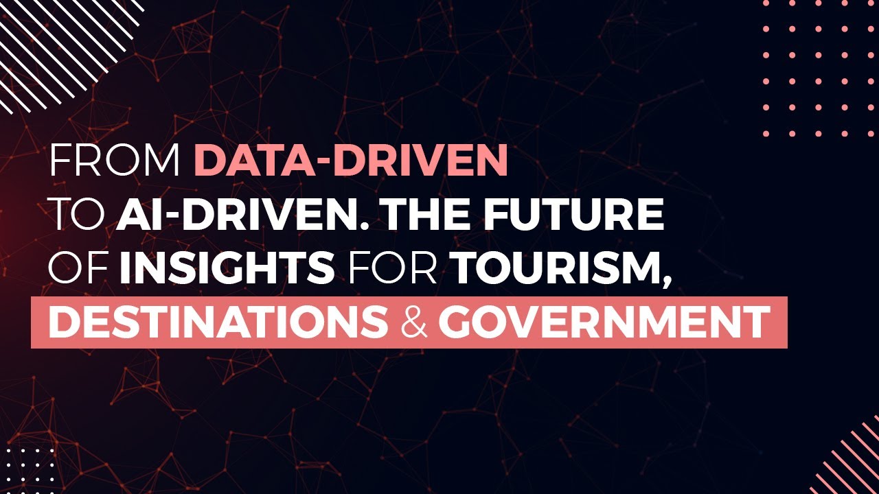 From Data-Driven to AI-Driven. The future of insights for Tourism, Destinations & Government