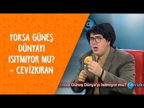 Yoksa Güneş Dünyayı Isıtmıyor mu? -  Cevizkıran - Dikkat Şahan Çıkabilir