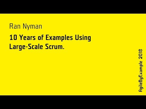 AgileByExample 2018: Ran Nyman - 10 Years of Examples Using Large-Scale Scrum