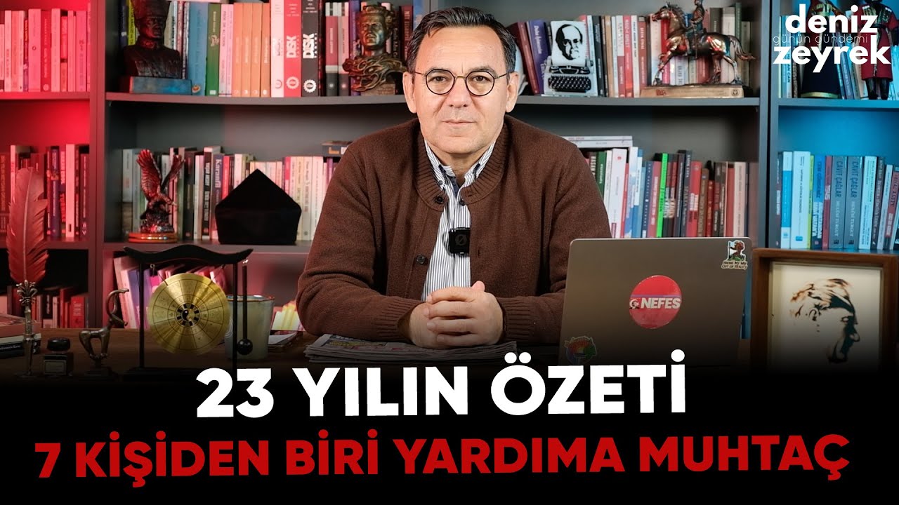 Deniz Zeyrek | 23 YILIN ÖZETİ 7 kişiden biri yardıma muhtaç