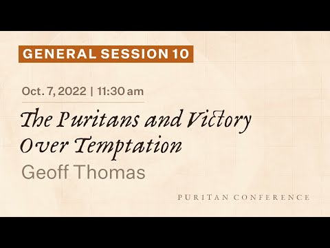 General Session 10: The Puritans and Victory Over Temptation - Geoff Thomas