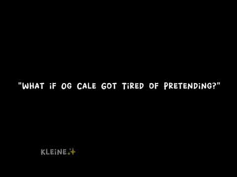|| "What If Og Cale Got Tired Of Pretending?" | Og Cale Angst |Kleine ✧ || TBOAH