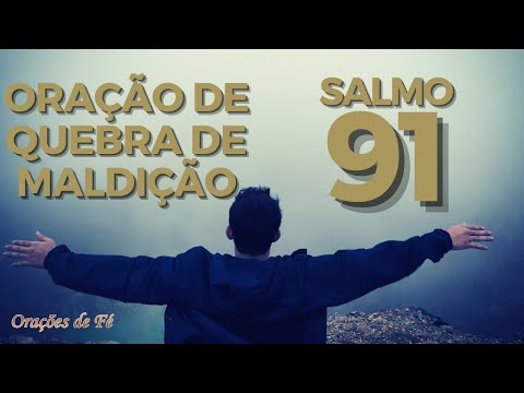 ORAÇÃO PODEROSA PARA QUEBRA DE MALDIÇÃO COM O SALMO 91