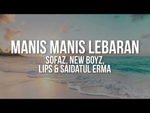 Sofaz, New Boyz, Lips & Saidatul Erma - Manis Manis Lebaran (Lyrics Video)