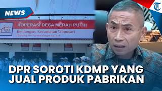 Anggota DPR Yoyok Kritik Keras Kopdes Merah Putih Jual Produk Pabrikan, Sama Saja Seperti Minimarket