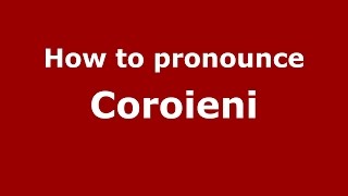 How to pronounce Coroieni