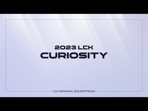 Curiosity [MATCH 1 끝영상] | LCK Music