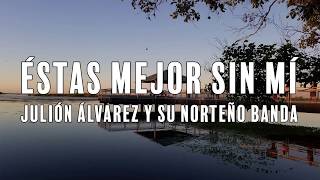 Estas Mejor Sin Mi (Letra)Julion Alvarez