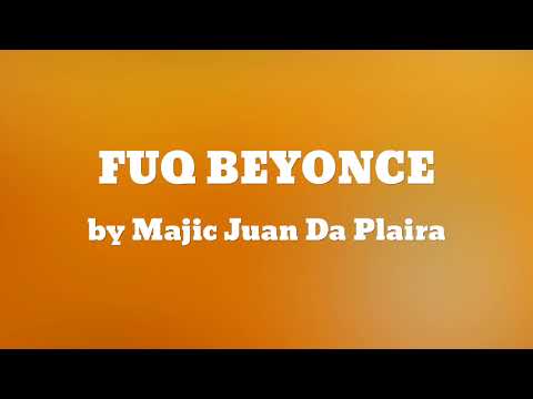 FUQ BEYONCE - Majic Juan Da Plaira