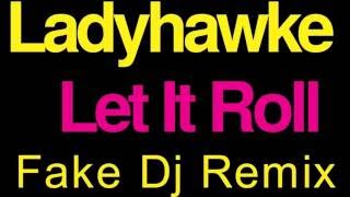 Ladyhawke - Let It Roll (Fake Dj Remix)