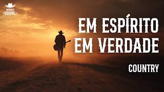 EM ESPÍRITO, EM VERDADE | COUNTRY