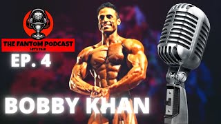 The Fantom Podcast Ep. 4 | UKBFF British Classic Champ - Bobby Khan | Why I quit Bodybuilding