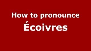 How to pronounce &eacute;coivres