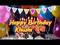 Khushi Birthday Song Happy Birthday Khushi Birthday Songs With Name