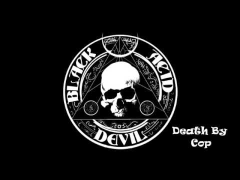 Black Acid Devil - Death By Cop