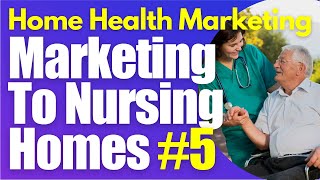 Nursing Home Marketing Part 5 Home Health Marketing | Start a Homecare Agency
