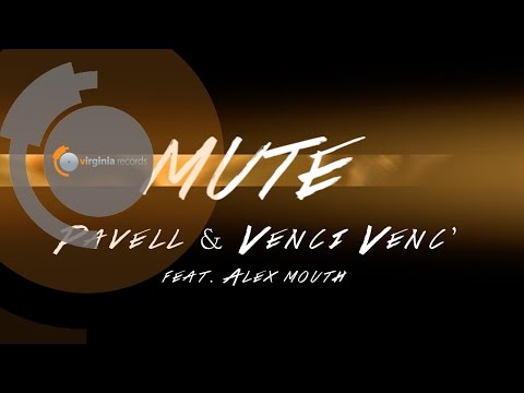 Pavell & Venci Venc' - MUTE (ft. Alex Mouth)