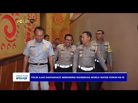 KAKORLANTAS POLRI AJAK MASYARAKAT SUKSESKAN WORLD WATER FORUM KE-10