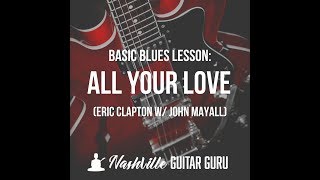 All Your Love: easy blues guitar tutorial (Eric Clapton w/ John Mayall)