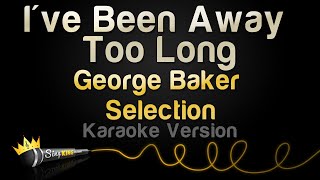 Download lagu George Baker Selection - I've Been Away Too Long (Karaoke Version) mp3 Download lagu George Baker Selection - I've Been Away Too Long (Karaoke Version) mp3