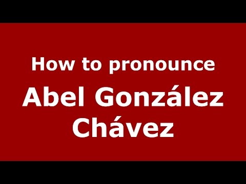 How to pronounce Abel González Chávez (Colombian Spanish/Colombia)  - PronounceNames.com