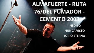 ALMAFUERTE RUTA 76 DEL FUMADOR CEMENTO 2003 - #IORIO ETERNO