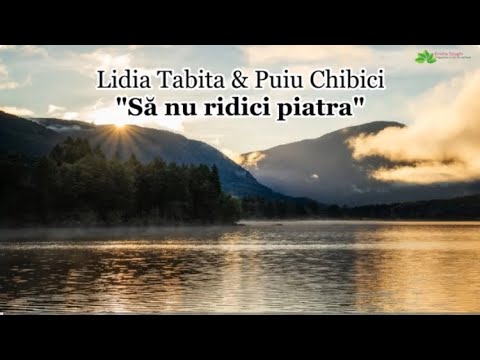 Lidia Tabita & Puiu Chibici "Să nu ridici piatra"
